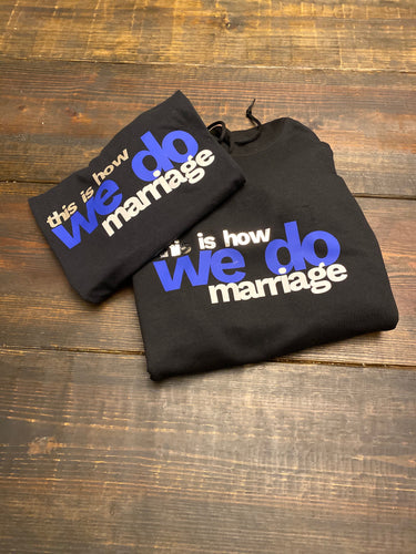 This Is How We Do Marriage (Hoodie / Sweatshirt / T-Shirt)